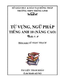 Từ vựng, ngữ pháp Tiếng Anh 10 nâng cao (Units 1-8) - Lê Ngọc Thạch