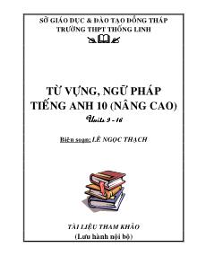Từ vựng, ngữ pháp Tiếng Anh 10 nâng cao (Units 9-16) - Lê Ngọc Thạch