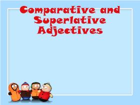 Comparative and Superlative Adjectives