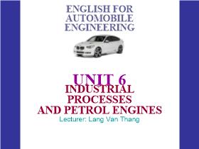 English for automobile engineering - Unit 6: Industrial processesand petrol engines