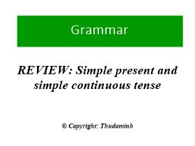 Grammar - Review: simple present and simple continuous tense