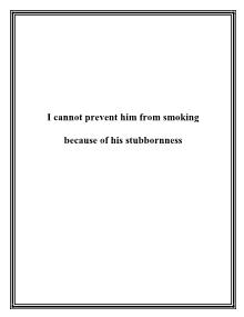 I cannot prevent him from smoking because of his stubbornness