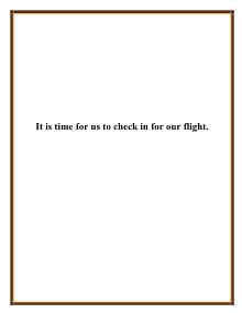 It is time for us to check in for our flight