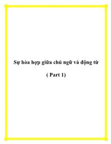 Sự hòa hợp giữa chủ ngữ và động từ ( Part 1)