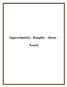 Approximately - Roughly - About – Nearly